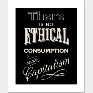 There is no ethical consumption under capitalism Posters and Art